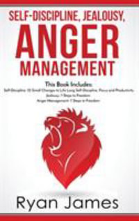 Self-Discipline, Jealousy, Anger Management : 3 Books in One - Self-Discipline: 32 Small Changes to Life Long Self-Discipline and Productivity, ... Freedom, Anger Management: 7 Steps to Freedom - Ryan James