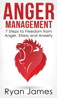 Anger Management : 7 Steps to Freedom from Anger, Stress and Anxiety (Anger Management Series) (Volume 1) - Ryan James