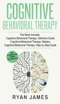 Cognitive Behavioral Therapy : 3 Manuscripts - Cognitive Behavioral Therapy Definitive Guide, Cognitive Behavioral Therapy Mastery, Cognitive ... Behavioral Therapy Series) (Volume 4) - Ryan James