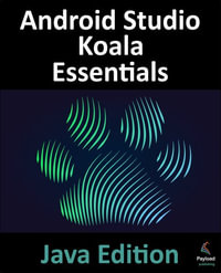 Android Studio Koala Essentials - Java Edition : Developing Android Apps Using Android Studio Koala Feature Drop and Java - Neil Smyth