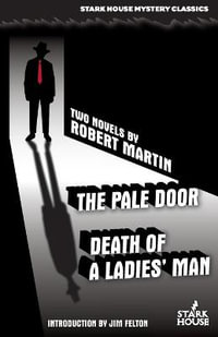 The Pale Door / Death of a Ladies Man : Stark House Mystery Classics - Robert Martin