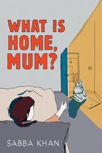 What Is Home, Mum? : What Is Home, Mum? - Sabba Khan