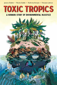 Toxic Tropics : A Horror Story of Environmental Injustice - Jessica Oubli