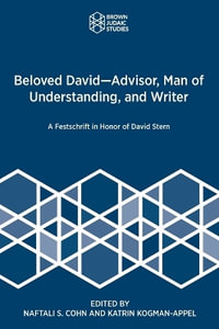 Beloved David-Advisor, Man of Understanding, and Writer : A Festschrift in Honor of David Stern - Naftali S. Cohn