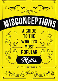 Misconceptions : A Guide to the World's Most Popular Myths - Tim Rayborn