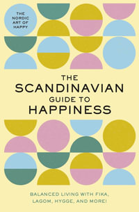 Scandinavian Guide to Happiness : Balanced Living with Fika, Lagom, Hygge, and More! (The Nordic Art of Happy) - Tim Rayborn