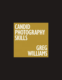 Greg Williams Candid Photography Skills Handbook : 50 Case Studies That Teach You to Shoot Like a Pro - Greg Williams