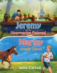 Jeremy and the Disappearing Fishpond and Marley and the Greedy Horse - Julia Carroll