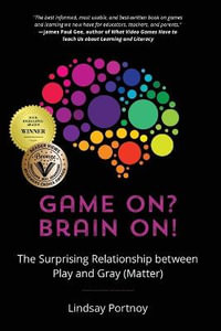 Game On? Brain On! : The Surprising Relationship between Play and Gray (Matter) - Lindsay Portnoy