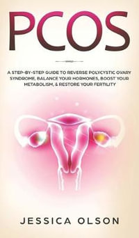 Pcos : A Step-By-Step Guide to Reverse Polycystic Ovary Syndrome, Balance Your Hormones, Boost Your Metabolism, & Restore Your Fertility - Jessica Olson