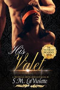 His Valet : Victorian Decadence - S.M. LaViolette