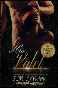 His Valet : Victorian Decadence - S.M. LaViolette