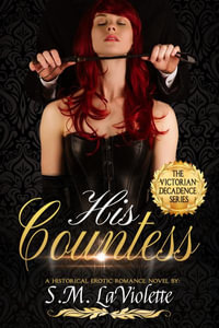 His Countess : Victorian Decadence - S.M. LaViolette