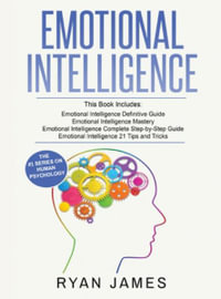 Emotional Intelligence : 4 Manuscripts - How to Master Your Emotions, Increase Your EQ, Improve Your Social Skills, and Massively Improve Your Relationships - Ryan James