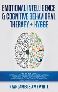 Emotional Intelligence and Cognitive Behavioral Therapy + Hygge : 5 Manuscripts - Emotional Intelligence Definitive Guide & Mastery Guide, CBT ... (Emo - Ryan James