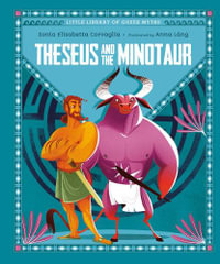 Theseus and the Minotaur : Little Library of Greek Myths - Sonia Elisabetta Corvaglia