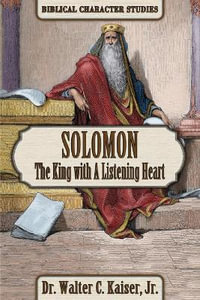 Solomon : The King with a Listening Heart - Walter C Kaiser