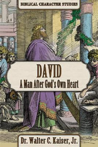 David : A Man After God's Own Heart - Walter C Kaiser