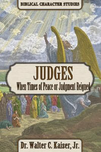 Judges : When Times of Peace or Judgment Reigned - Walter C. Kaiser Jr