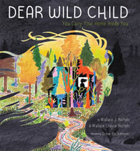 Dear Wild Child : You Carry Your Home Inside You - Wallace J. Nichols