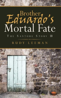 Brother Eduardo's Mortal Fate : The Santore Story III - Rudy Leeman