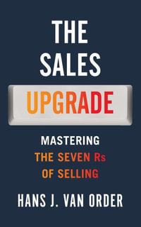 The Sales Upgrade : Mastering The Seven Rs of Selling - Hans J Van Order