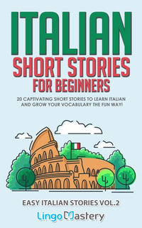 Italian Short Stories for Beginners Volume 2 : 20 Captivating Short Stories to Learn Italian & Grow Your Vocabulary the Fun Way! - Lingo Mastery