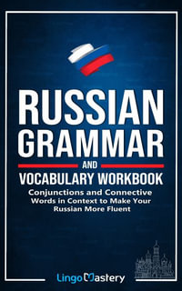 Russian Grammar and Vocabulary Workbook : Conjunctions and Connective Words in Context to Make Your Russian More Fluent (Review and Practice) - Lingo Mastery