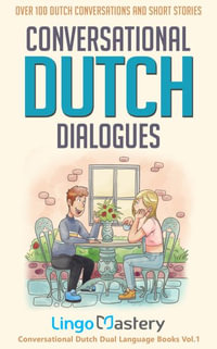 Conversational Dutch Dialogues : Over 100 Dutch Conversations and Short Stories - Lingo Mastery