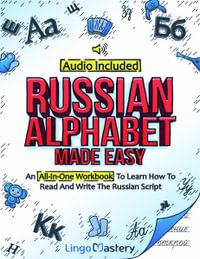 Russian Alphabet Made Easy : An All-In-One Workbook To Learn How To Read And Write The Russian Script [Audio Included] - Lingo Mastery