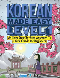 Korean Made Easy Level 1 : An Easy Step-By-Step Approach To Learn Korean for Beginners (Textbook + Workbook Included) - Lingo Mastery