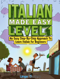 Italian Made Easy Level 1 : An Easy Step-By-Step Approach to Learn Italian for Beginners (Textbook + Workbook Included) - Lingo Mastery