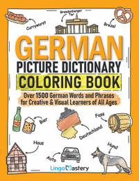 German Picture Dictionary Coloring Book : Over 1500 German Words and Phrases for Creative & Visual Learners of All Ages - Lingo Mastery