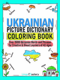 Ukrainian Picture Dictionary Coloring Book : Over 1500 Ukrainian Words and Phrases for Creative & Visual Learners of All Ages - Lingo Mastery