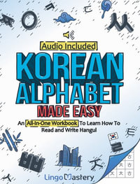 Korean Alphabet Made Easy : An All-In-One Workbook To Learn How To Read and Write Hangul [Audio Included] - Lingo Mastery