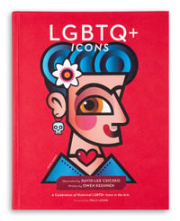 LGBTQ+ Icons : A Celebration of Historical LGBTQ+ Icons in the Arts - David Lee Csicsko