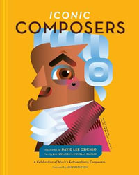 Iconic Composers : A Celebration of Music's Extraordinary Composers - David Lee Csicsko