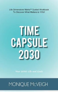 Time Capsule 2030 : Your 2030 Life and Goals - Monique McVeigh