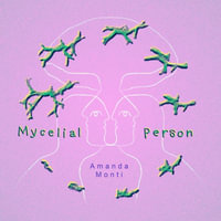 Mycelial Person - Amanda Monti