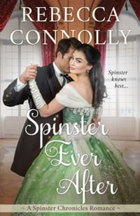 Spinster Ever After : The Spinster Chronicles, Book 7 - Rebecca Connolly