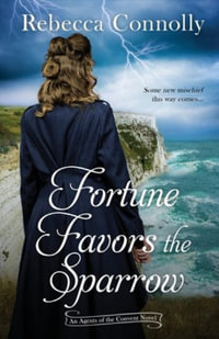 Fortune Favors the Sparrow : Agents of the Convent, Book One - Rebecca Connolly