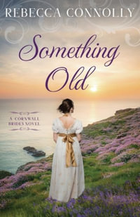 Something Old : Cornwall Brides, Book 1 - Rebecca Connolly