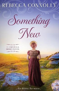 Something New : Cornwall Brides, Book 2 - Rebecca Connolly