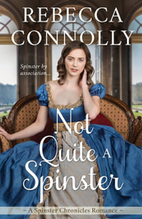 Not Quite a Spinster - Rebecca Connolly