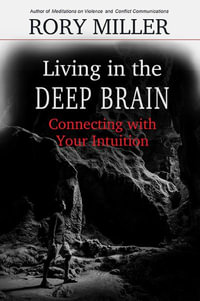 Living in the Deep Brain : Connecting with Your Intuition - Rory Miller