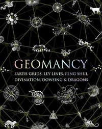 Geomancy : Earth Grids, Ley Lines, Feng Shui, Divination, Dowsing, & Dragons - Hugh Newman