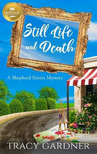 Still Life and Death : A Shepherd Sisters Mystery from Hallmark Publishing - Tracy Gardner