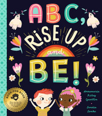 ABC, Rise Up and Be! : An Empowering Alphabet for Changing the World - Annemarie Riley Guertin