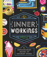 Inner Workings : The Extraordinary Insides of Ordinary Things - Bushel & Peck Books