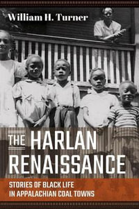 Harlan Renaissance : Stories of Black Life in Appalachian Coal Towns - William H. Turner